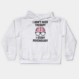 I Don't Need Therapy I Study Psychology Kids Hoodie